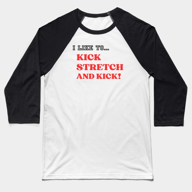 I like To Kick Stretch And Kick! Baseball T-Shirt by abahanom